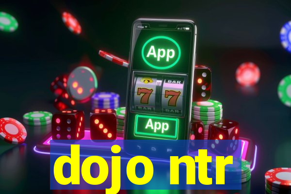 dojo ntr